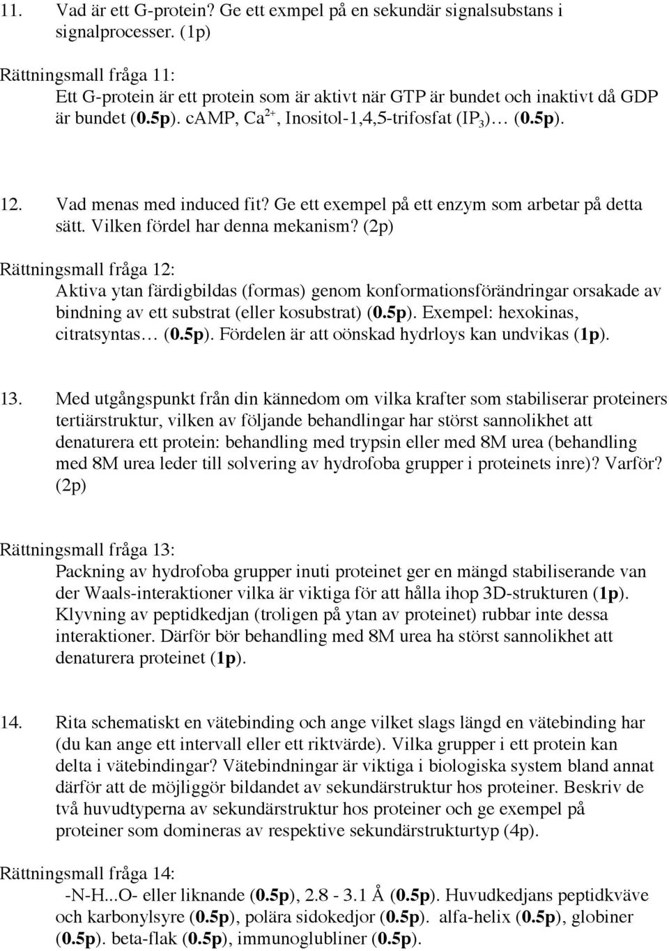 Vad menas med induced fit? Ge ett exempel på ett enzym som arbetar på detta sätt. Vilken fördel har denna mekanism?