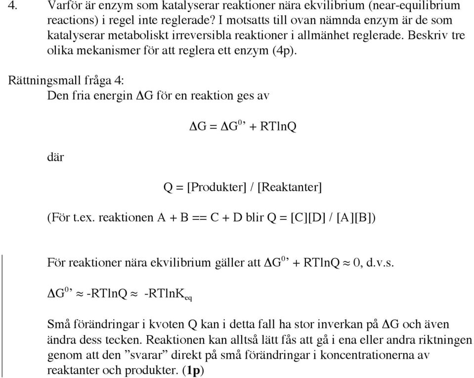 Rättningsmall fråga 4: Den fria energin DG för en reaktion ges av där DG = DG 0 + RTlnQ Q = [Produkter] / [Reaktanter] (För t.ex.