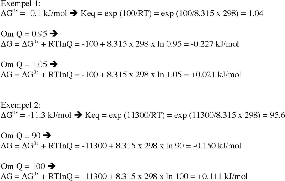 315 x 298 x ln 1.05 = +0.021 kj/mol Exempel 2: DG 0 = -11.3 kj/mol Ë Keq = exp (11300/RT) = exp (11300/8.315 x 298) = 95.