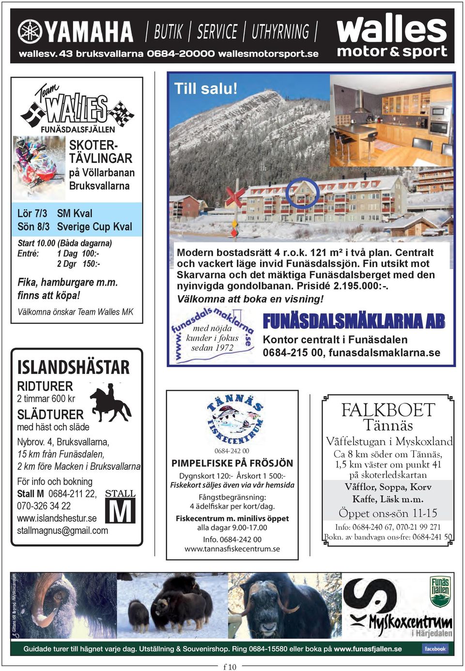 med häst och släde 2 km innan Macken i Bruksvallarna. Nybrov. 4, För Bruksvallarna, info och bokning: Stall M 0684-2111522, km 070-326 från Funäsdalen, 34 22. www.stall-m.