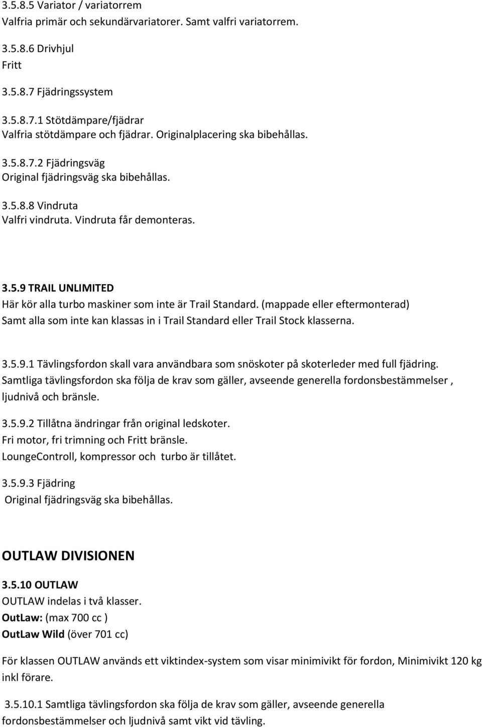 (mappade eller eftermonterad) Samt alla som inte kan klassas in i Trail Standard eller Trail Stock klasserna. 3.5.9.