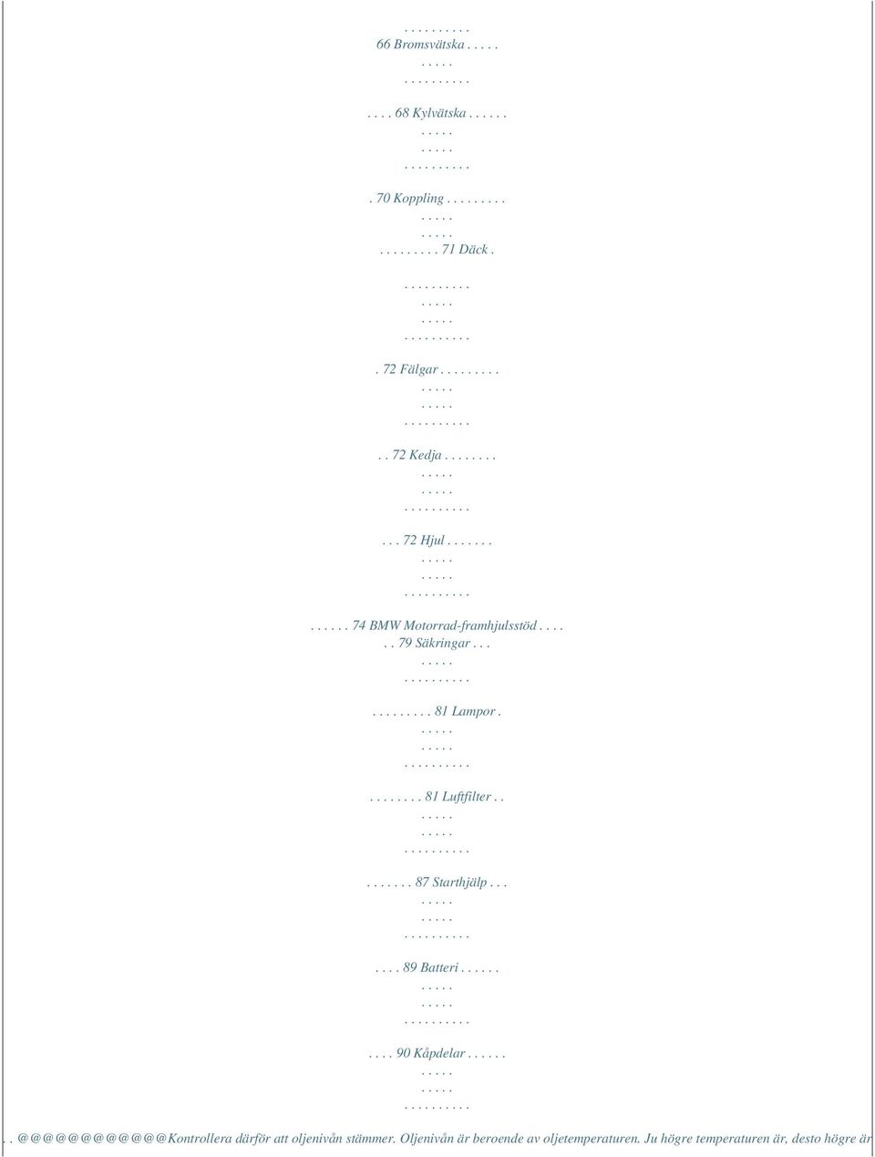 ... 81 Luftfilter.... 87 Starthjälp....... 89 Batteri..... 90 Kåpdelar.