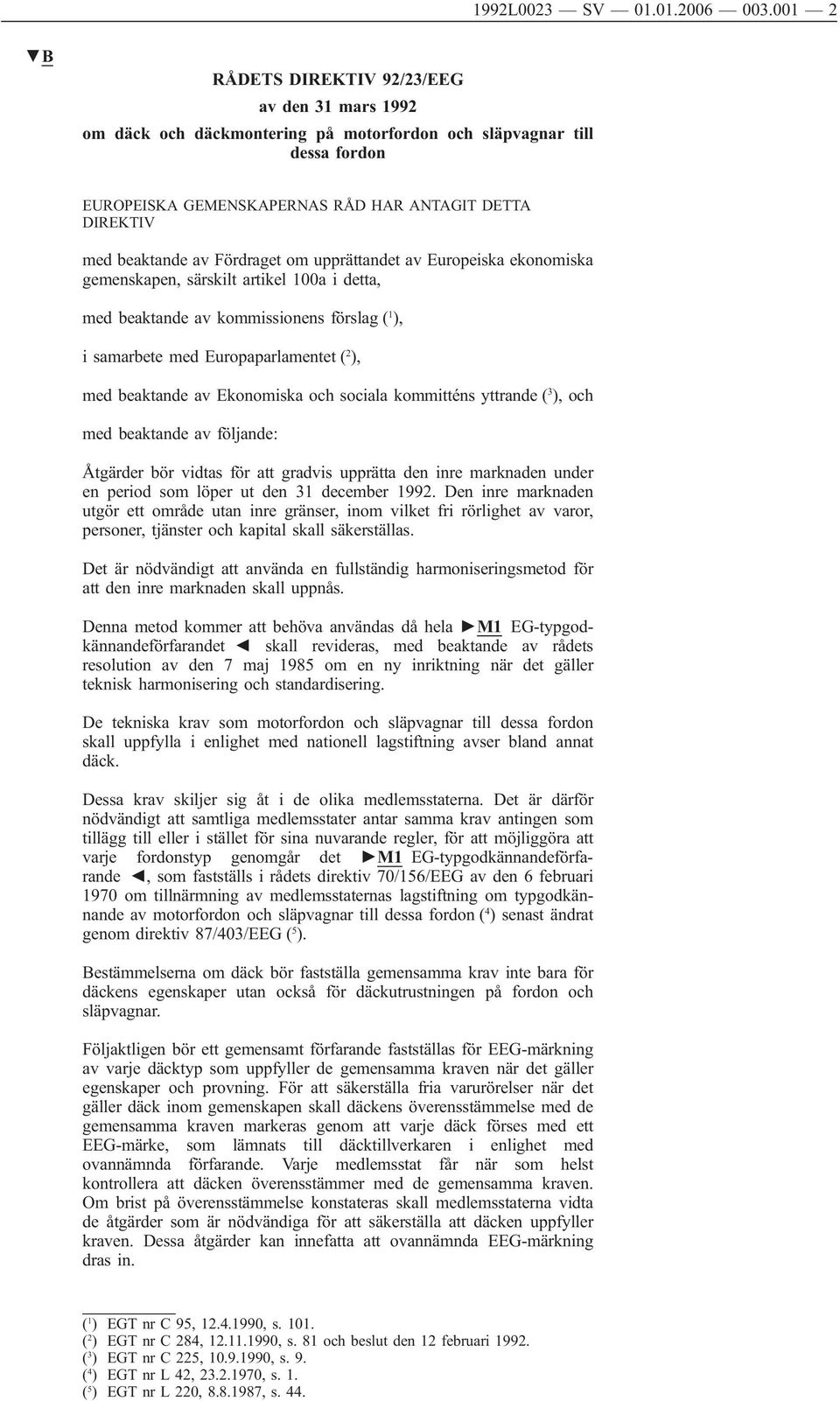 Fördraget om upprättandet av Europeiska ekonomiska gemenskapen, särskilt artikel 100a i detta, med beaktande av kommissionens förslag ( 1 ), i samarbete med Europaparlamentet ( 2 ), med beaktande av