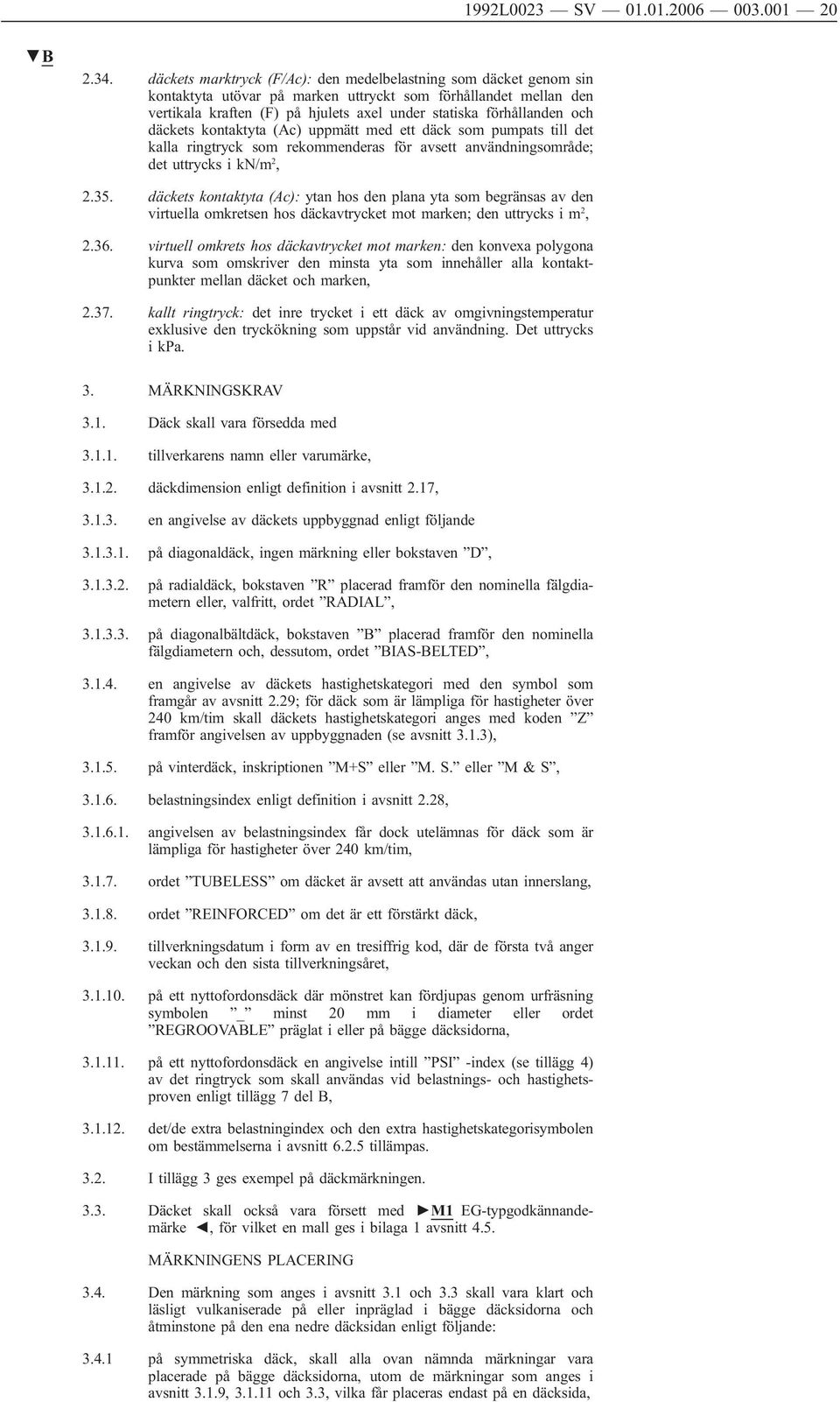 och däckets kontaktyta (Ac) uppmätt med ett däck som pumpats till det kalla ringtryck som rekommenderas för avsett användningsområde; det uttrycks i kn/m 2, 2.35.