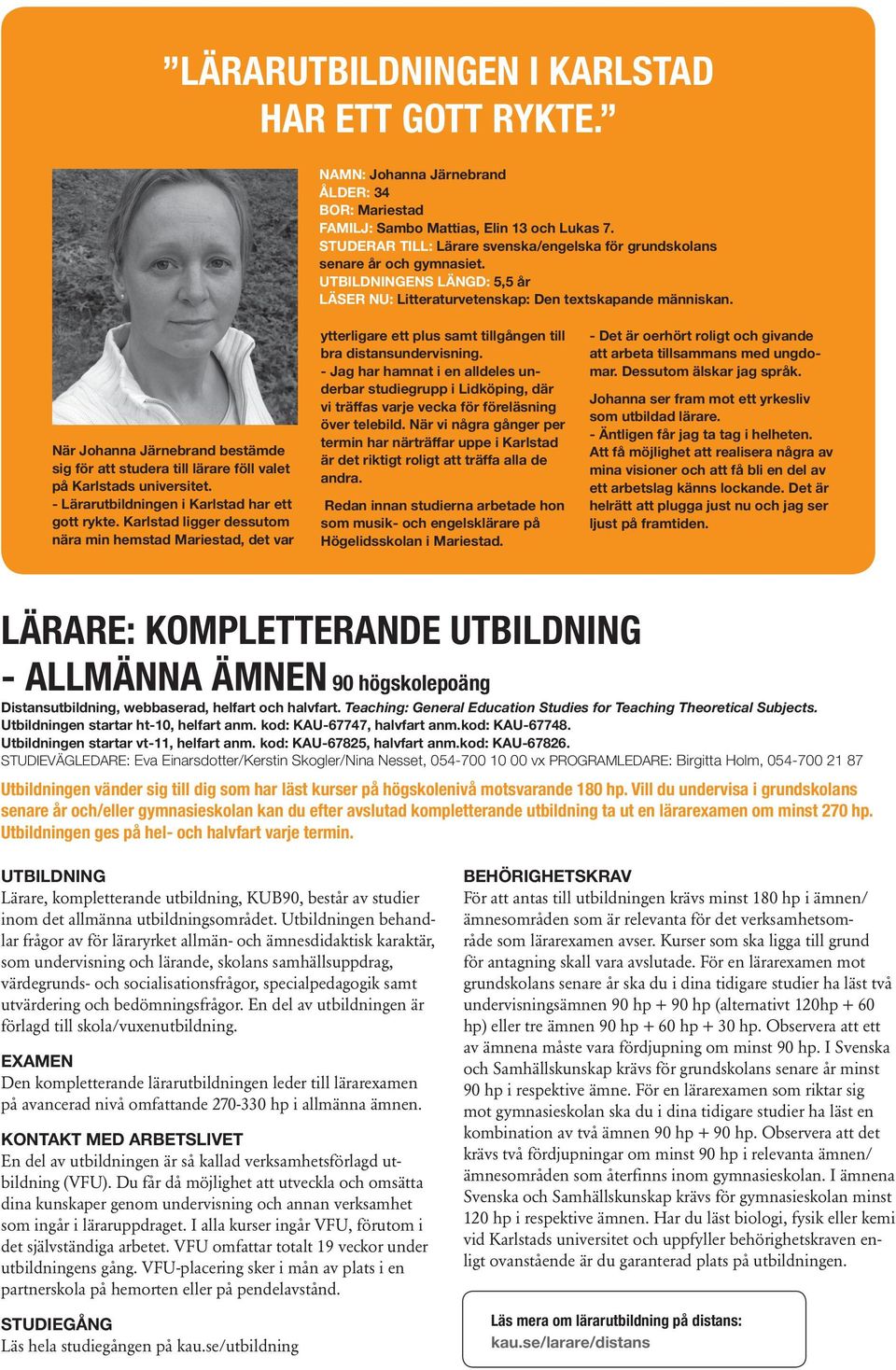 När Johanna Järnebrand bestämde sig för att studera till lärare föll valet på Karlstads universitet. - Lärarutbildningen i Karlstad har ett gott rykte.