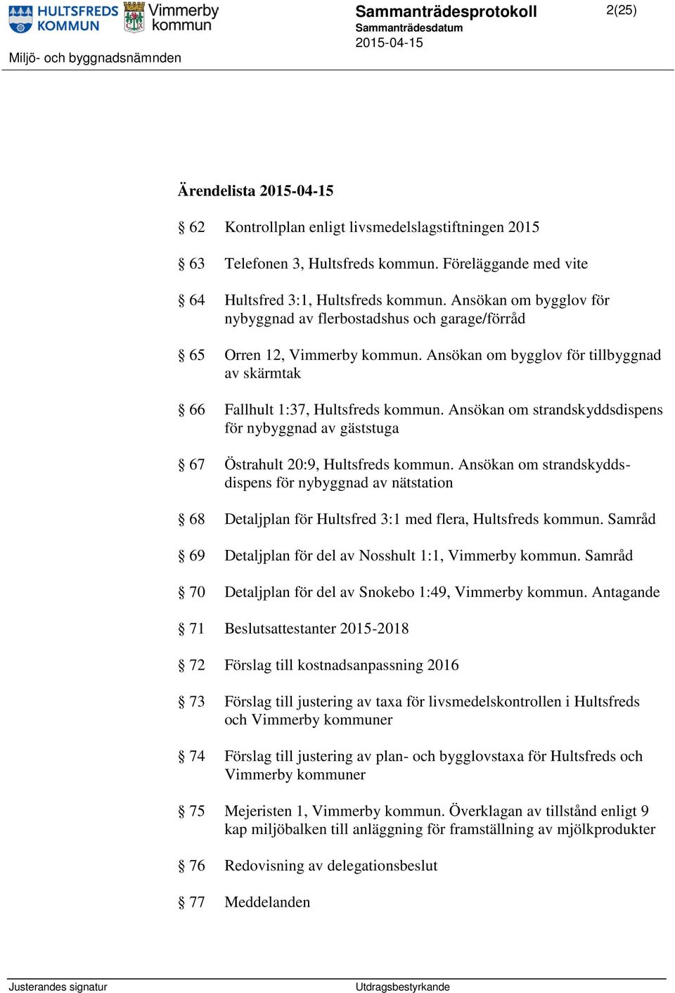 Ansökan om strandskyddsdispens för nybyggnad av gäststuga 67 Östrahult 20:9, Hultsfreds kommun.