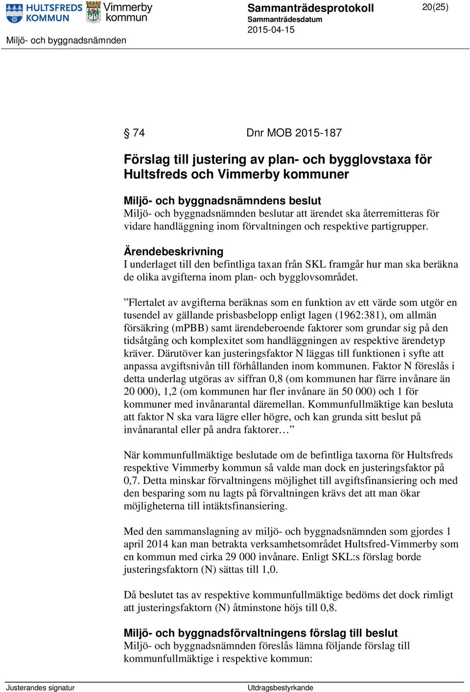 I underlaget till den befintliga taxan från SKL framgår hur man ska beräkna de olika avgifterna inom plan- och bygglovsområdet.