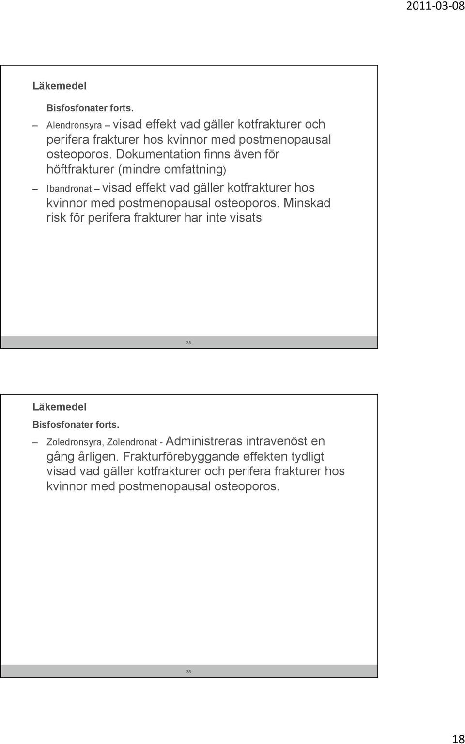 osteoporos. Minskad risk för perifera frakturer har inte visats 35 Läkemedel Bisfosfonater forts.