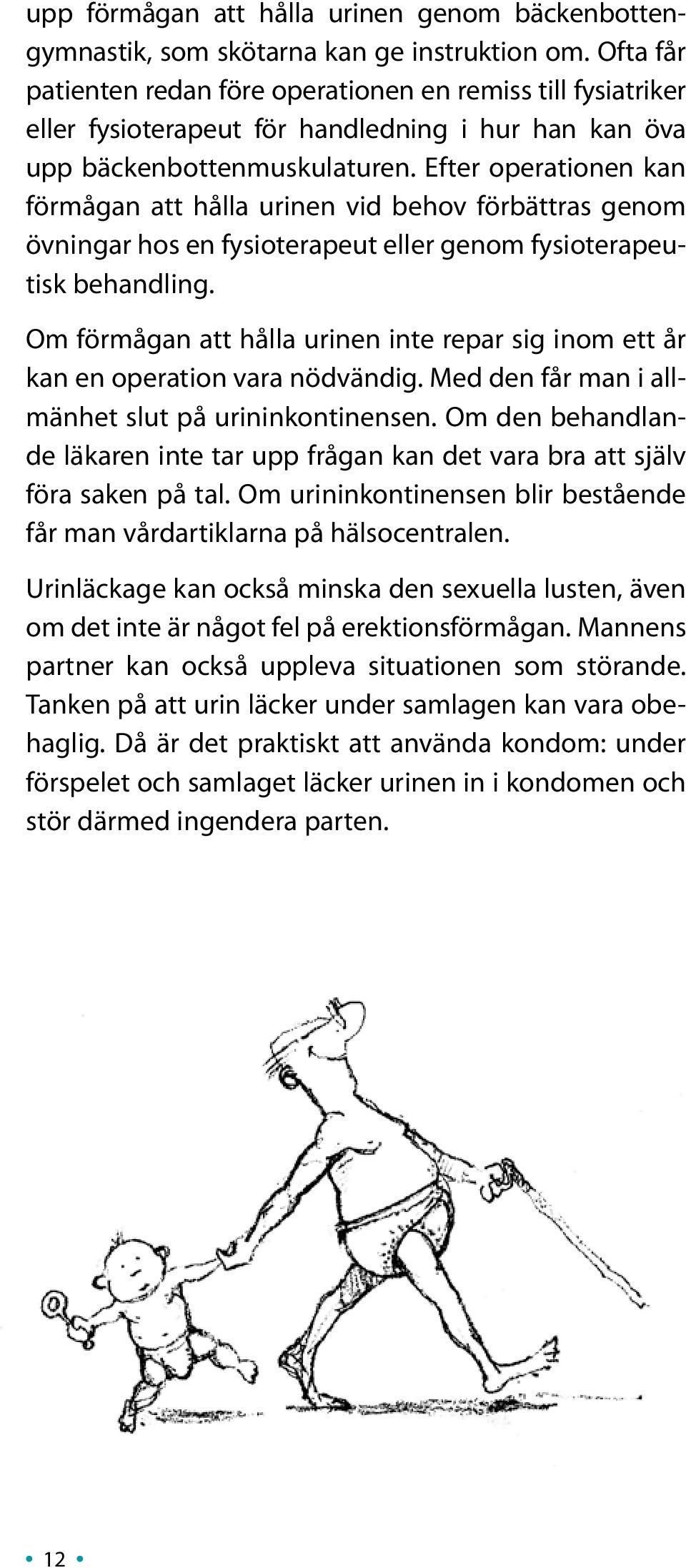 Efter operationen kan förmågan att hålla urinen vid behov förbättras genom övningar hos en fysioterapeut eller genom fysioterapeutisk behandling.