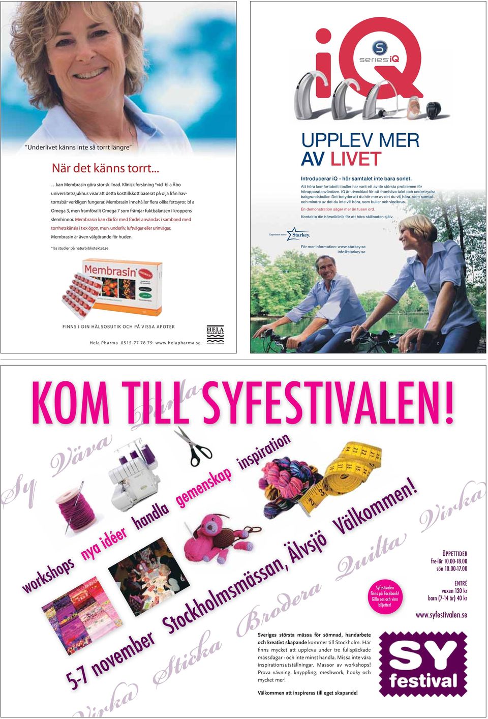 Membrasin innehåller flera olika fettsyror, bl a Omega 3, men framförallt Omega 7 som främjar fuktbalansen i kroppens slemhinnor.