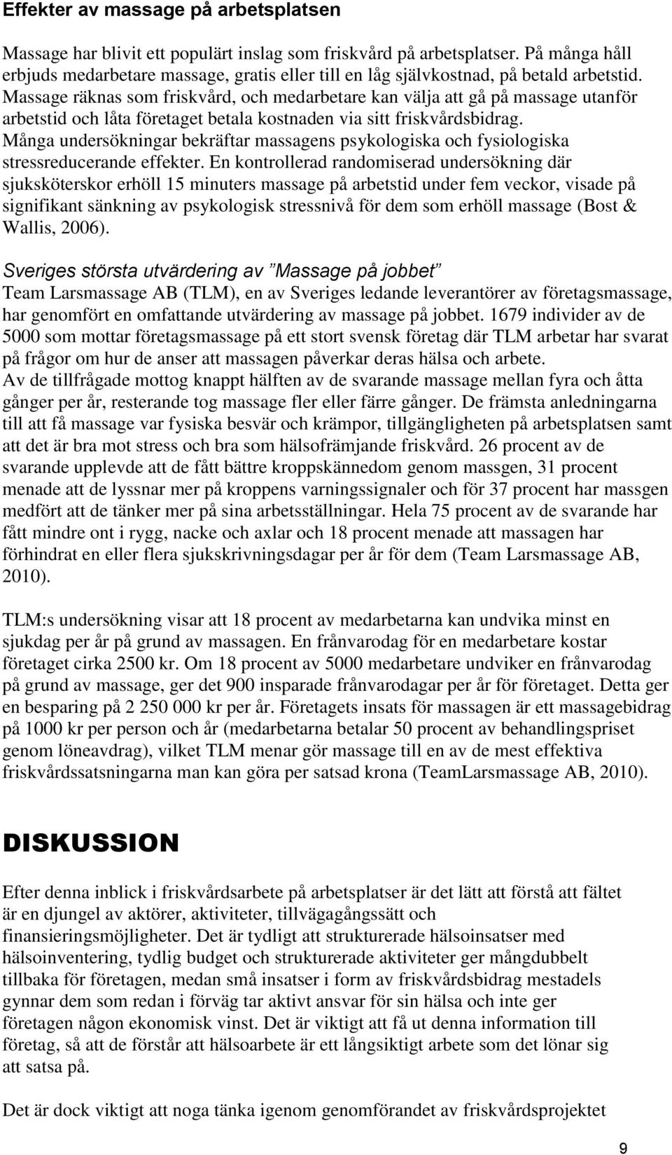 Massage räknas som friskvård, och medarbetare kan välja att gå på massage utanför arbetstid och låta företaget betala kostnaden via sitt friskvårdsbidrag.