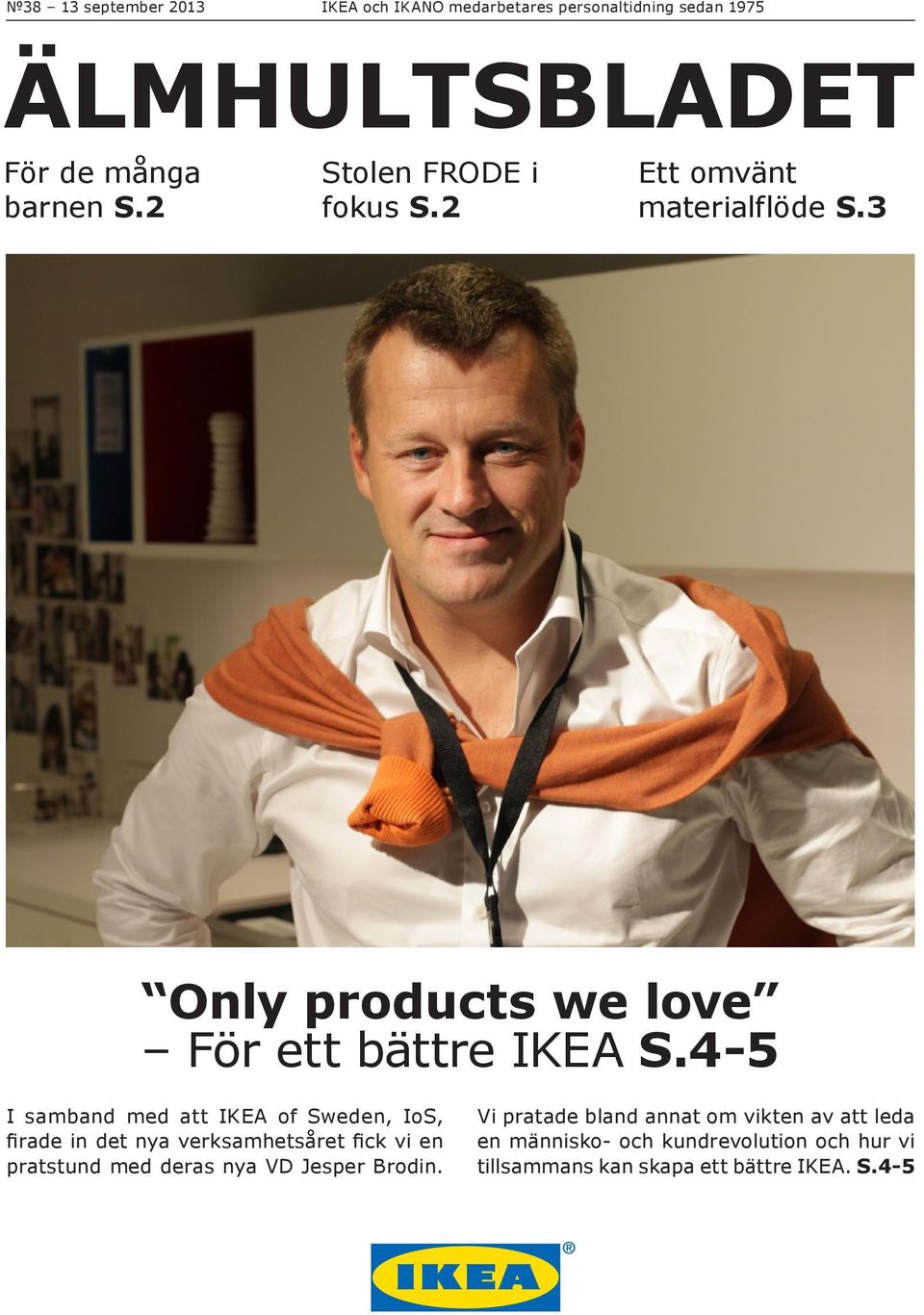 4-5 I samband med att IKEA of Sweden, IoS, firade in det nya verksamhetsåret fick vi en pratstund med deras nya VD