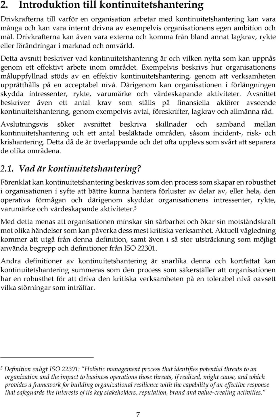 Detta avsnitt beskriver vad kontinuitetshantering är och vilken nytta som kan uppnås genom ett effektivt arbete inom området.