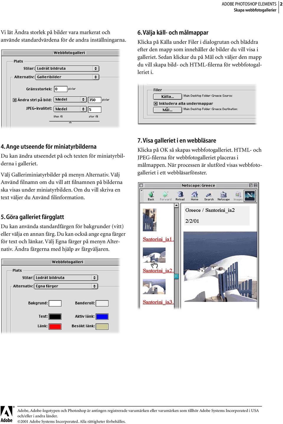 Sedan klickar du på Mål och väljer den mapp du vill skapa bild- och HTML-filerna för webbfotogalleriet i. 4.