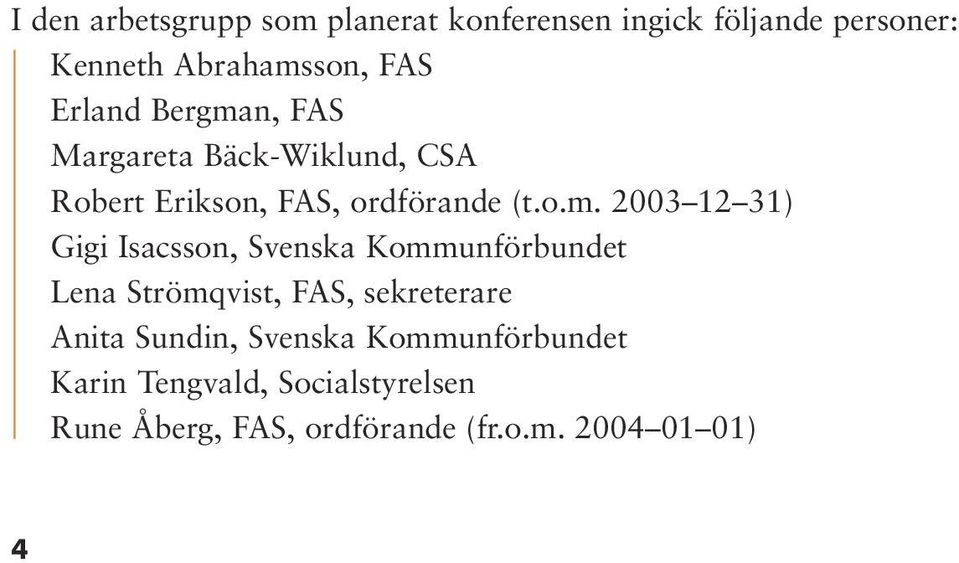 n, FAS Margareta Bäck-Wiklund, CSA Robert Erikson, FAS, ordförande (t.o.m.