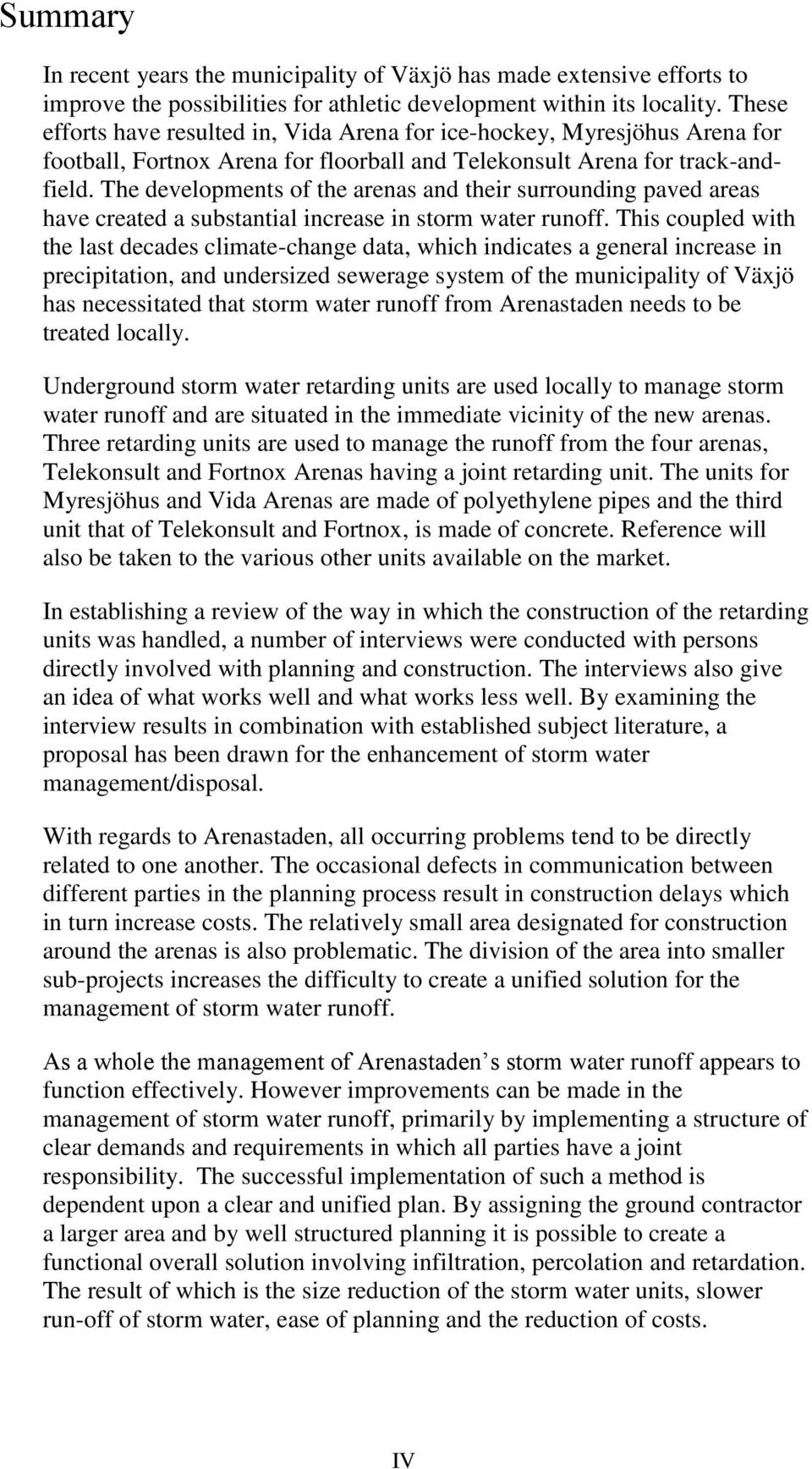 The developments of the arenas and their surrounding paved areas have created a substantial increase in storm water runoff.