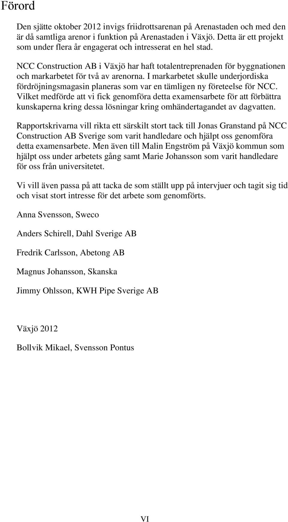 I markarbetet skulle underjordiska fördröjningsmagasin planeras som var en tämligen ny företeelse för NCC.