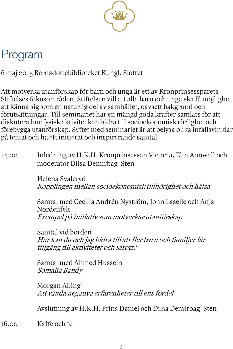 Till seminariet har en mängd goda krafter samlats för att diskutera hur fysisk aktivitet kan bidra till socioekonomisk rörlighet och förebygga utanförskap.