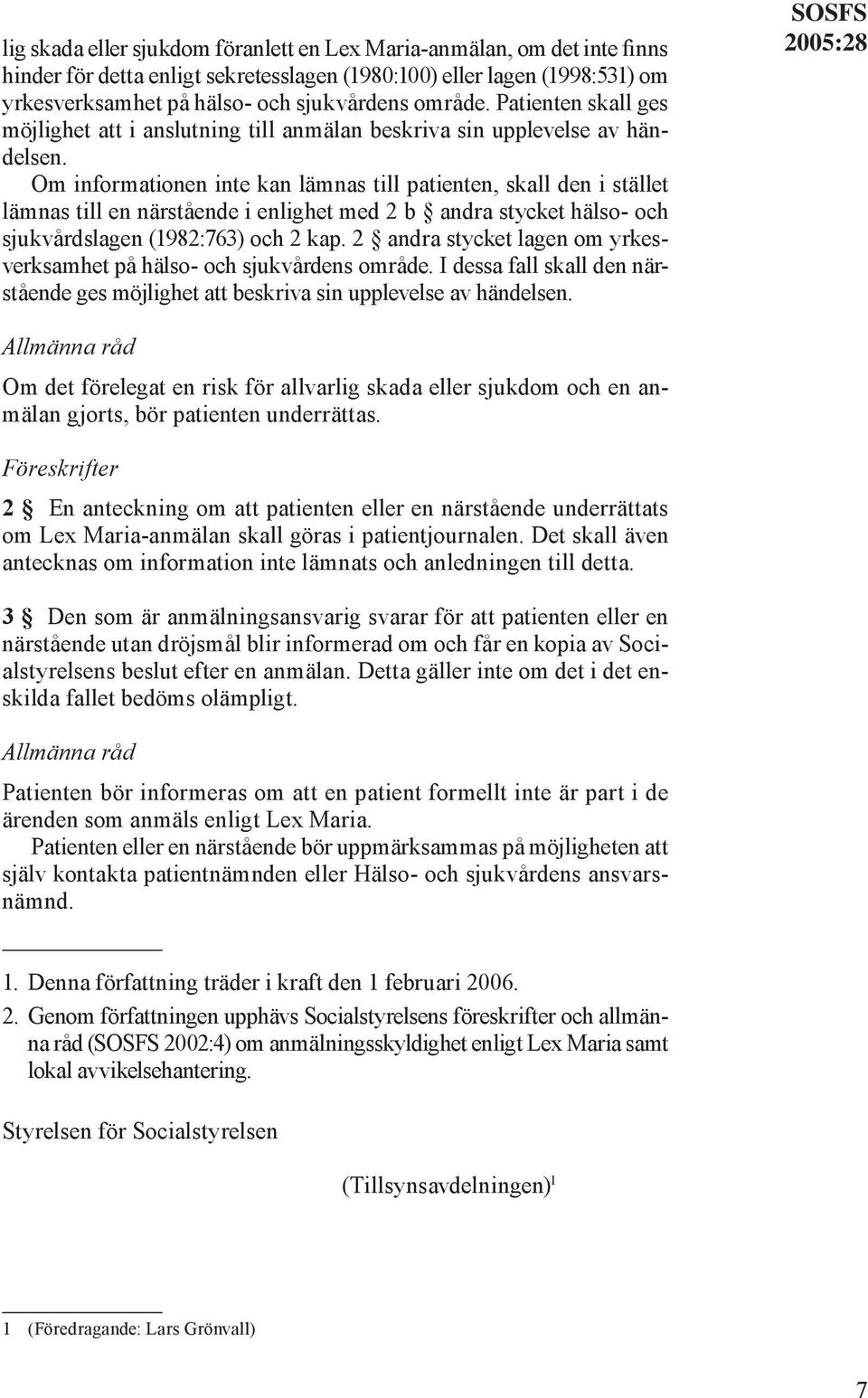 Om informationen inte kan lämnas till patienten, skall den i stället lämnas till en närstående i enlighet med 2 b andra stycket hälso- och sjukvårdslagen (1982:763) och 2 kap.