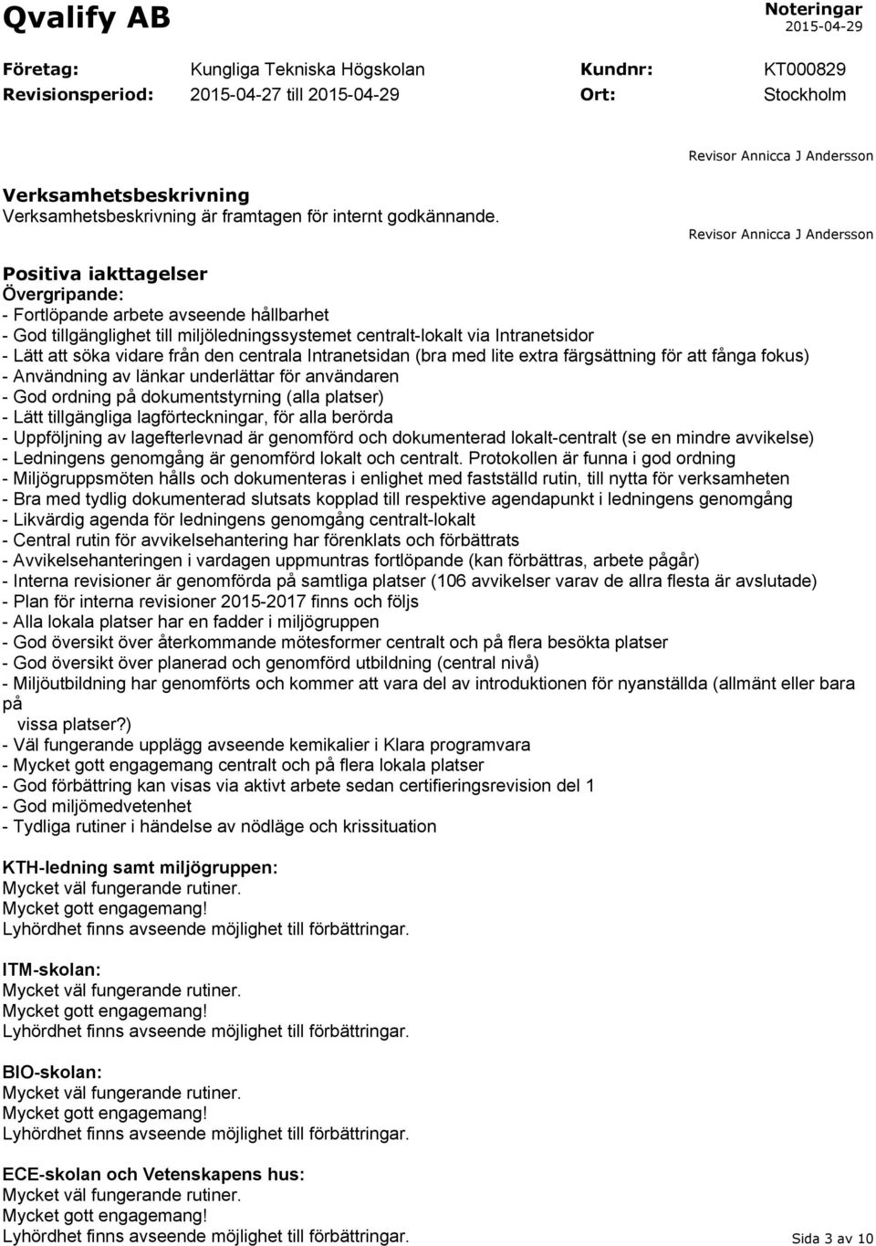 Intranetsidan (bra med lite extra färgsättning för att fånga fokus) - Användning av länkar underlättar för användaren - God ordning på dokumentstyrning (alla platser) - Lätt tillgängliga