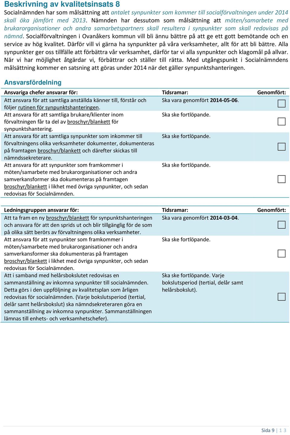 Socialförvaltningen i Ovanåkers kommun vill bli ännu bättre på att ge ett gott bemötande och en service av hög kvalitet.