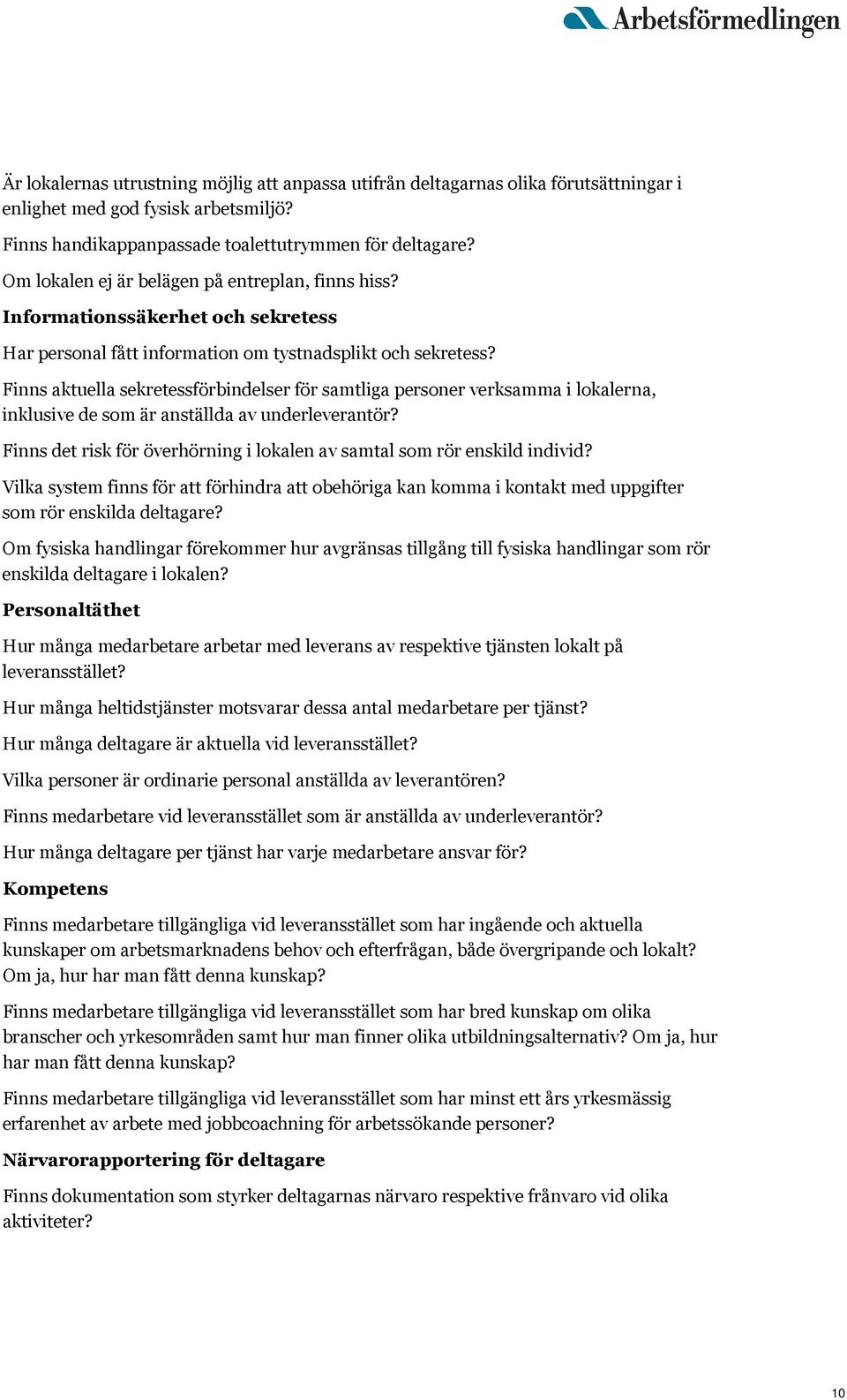 Finns aktuella sekretessförbindelser för samtliga personer verksamma i lokalerna, inklusive de som är anställda av underleverantör?