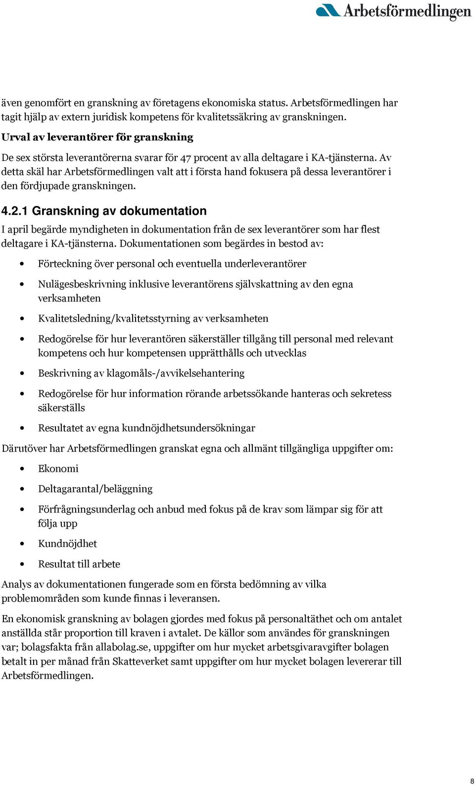 Av detta skäl har Arbetsförmedlingen valt att i första hand fokusera på dessa leverantörer i den fördjupade granskningen. 4.2.