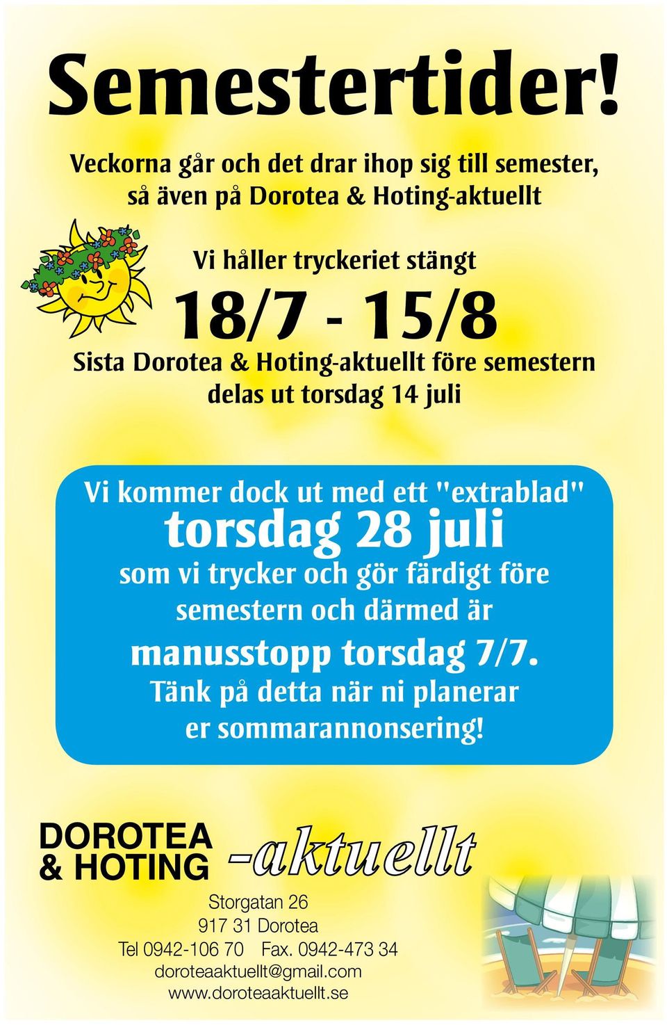 Sista Dorotea & Hoting-aktuellt före semestern delas ut torsdag 14 juli Vi kommer dock ut med ett "extrablad" torsdag 28 juli