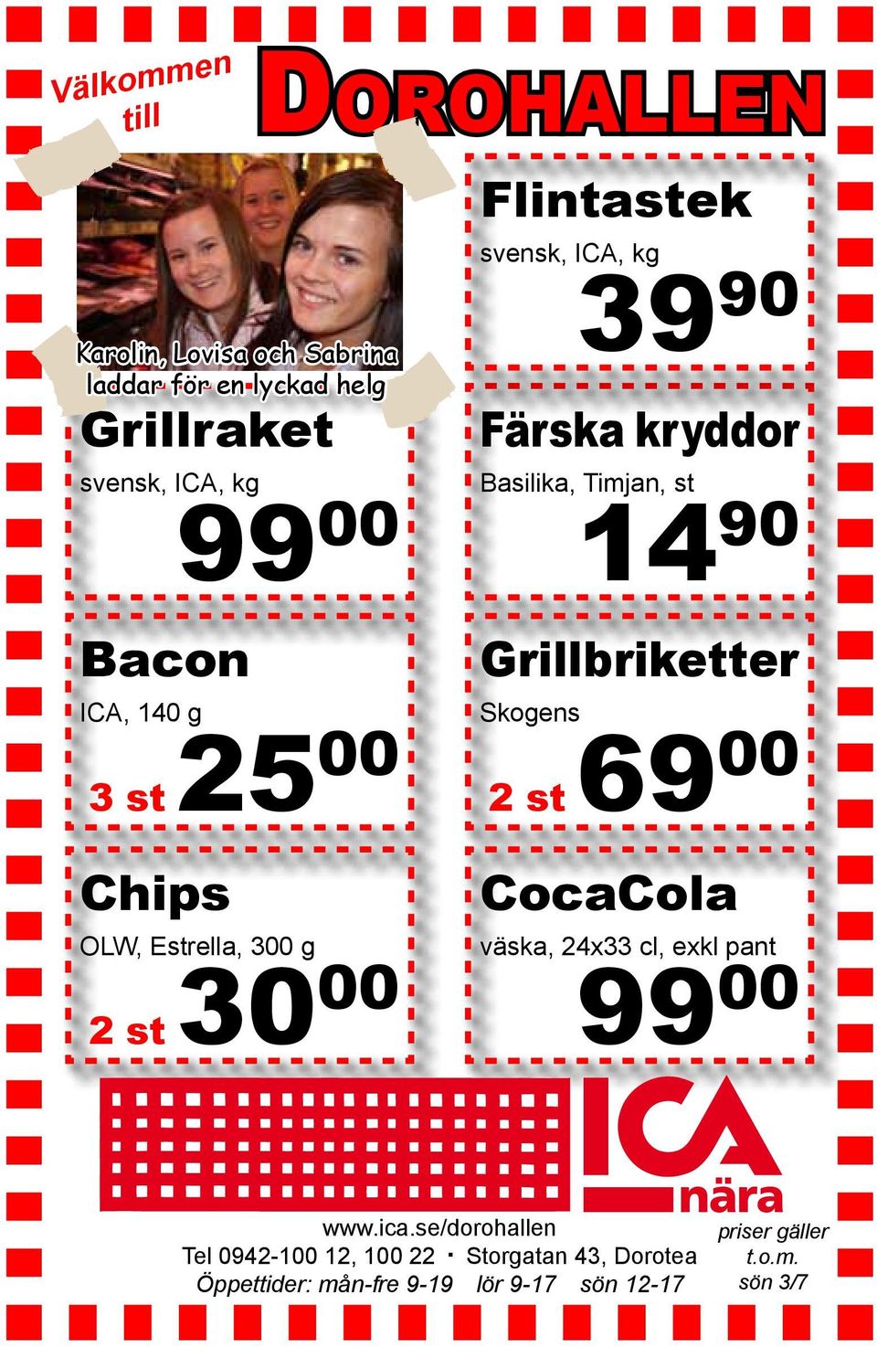 Skogens 2 st 69 00 Chips OLW, Estrella, 300 g 2 st 30 00 CocaCola väska, 24x33 cl, exkl pant 99 00 www.ica.