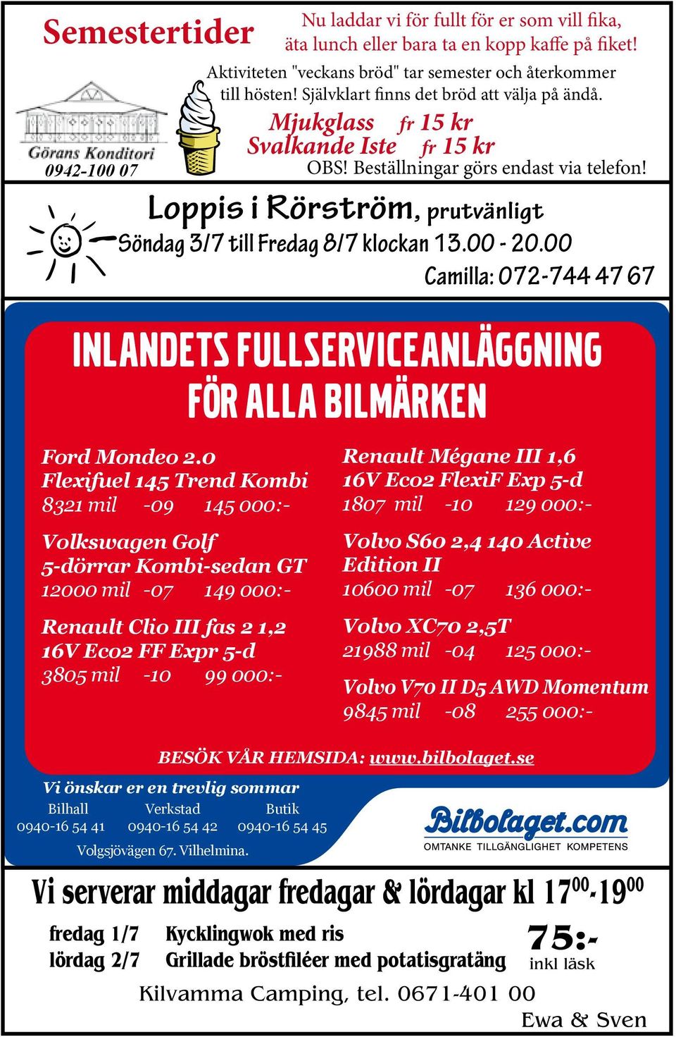 HEMSIDA: www.bilbolaget.se Vi önskar er en trevlig sommar Bilhall Verkstad Butik 0940-16 54 41 0940-16 54 42 0940-16 54 45 Volgsjövägen 67. Vilhelmina.