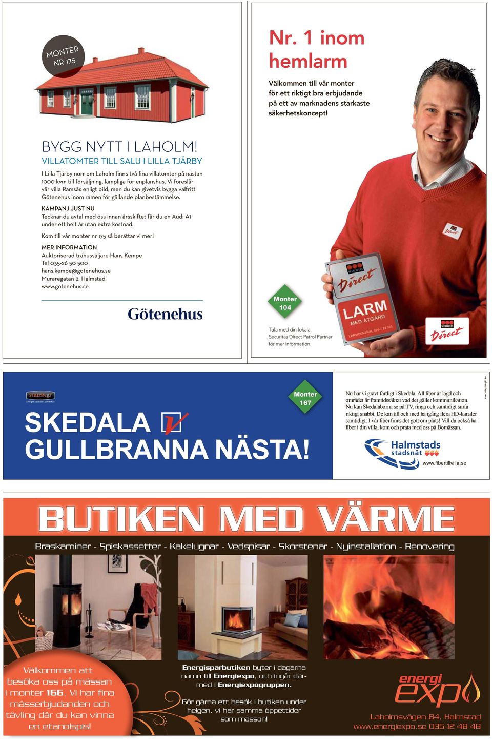 Nu har vi grävt färdigt i Skedala. All fiber är lagd och området är framtidssäkrat vad det gäller kommunikation. Nu kan Skedalaborna se på TV, ringa och samtidigt surfa riktigt snabbt.