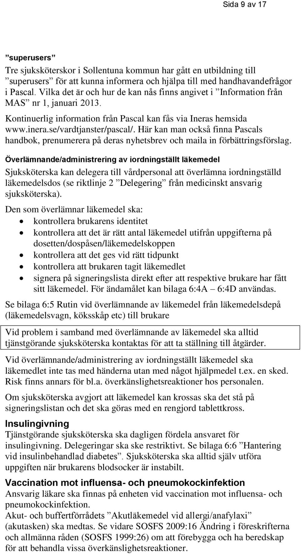 Här kan man också finna Pascals handbok, prenumerera på deras nyhetsbrev och maila in förbättringsförslag.