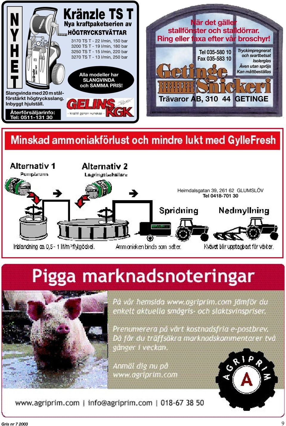 3250 TS T - 15 l/min, 220 bar 3270 TS T - 13 l/min, 250 bar Alla modeller har SLANGVINDA och SAMMA PRIS! När det gäller stallfönster och stalldörrar.