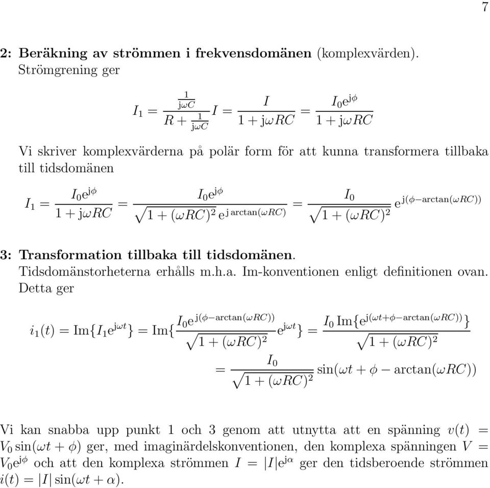 ej(φ arctan(ωc)) 3: Transformation tillbaka till tidsdomänen. Tidsdomänstorheterna erhålls m.h.a. Im-konventionen enligt definitionen ovan.