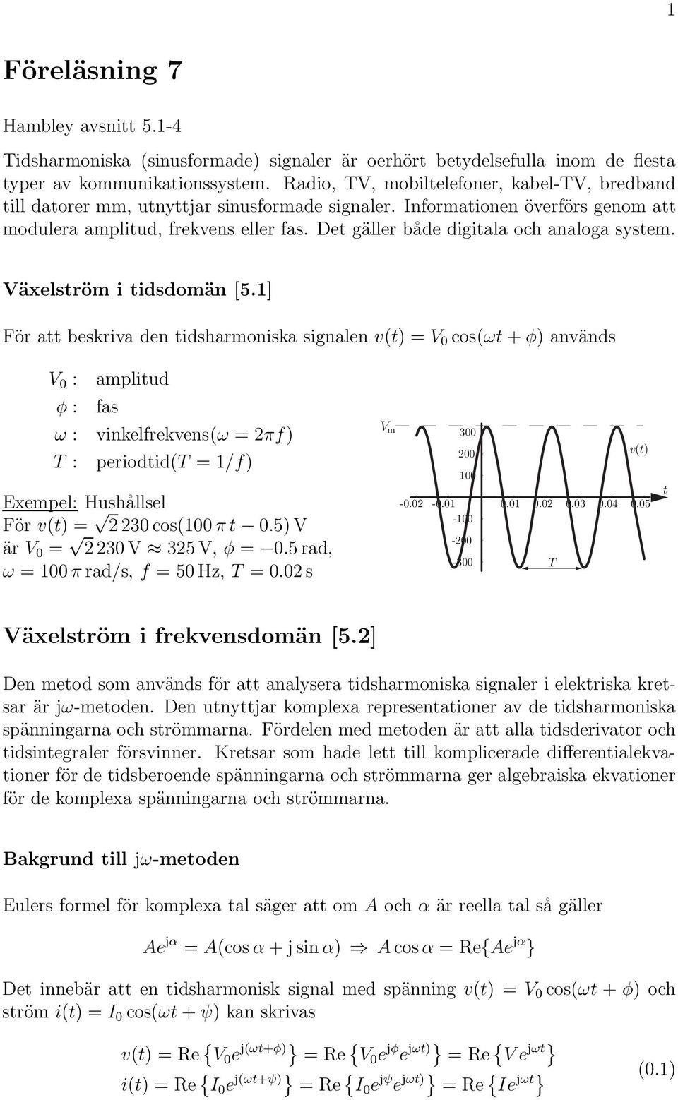 Det gäller både digitala och analoga system. Växelström i tidsdomän [5.