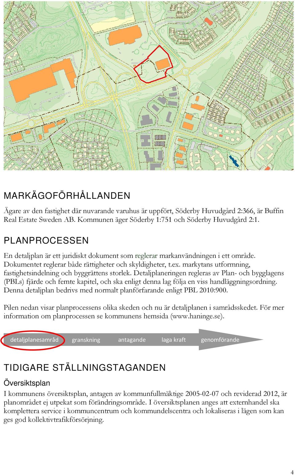 markytans utformning, fastighetsindelning och byggrättens storlek.