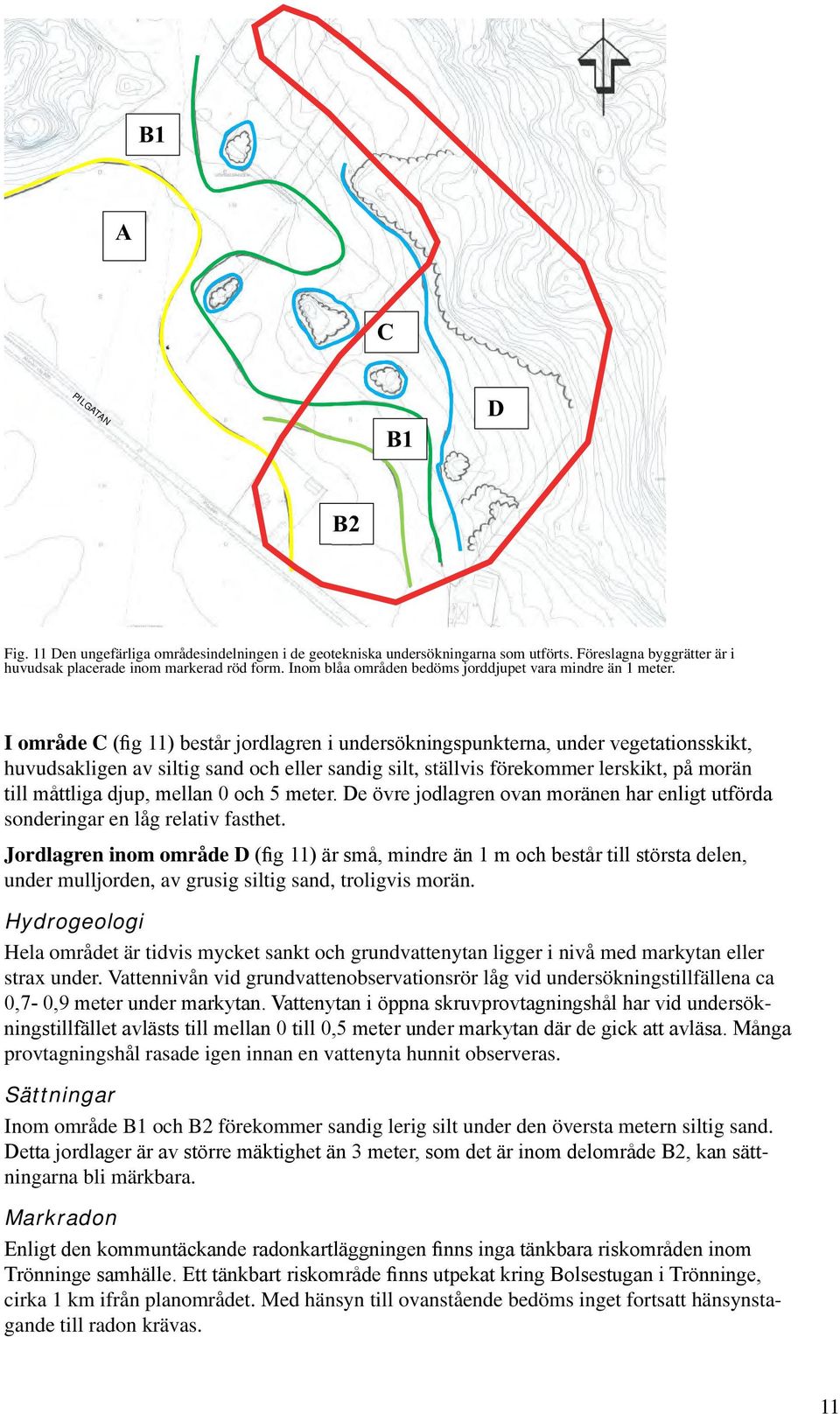 ¾ ; Föreslagna ±³ ;ó byggrätter är i huvudsak ¼»² placerade ¾»¼*³ inom ± ¼¼ markerad ª röd form. ³ ²¼» Inom <² blåa ï ³ områden bedöms jorddjupet vara mindre än 1 meter.