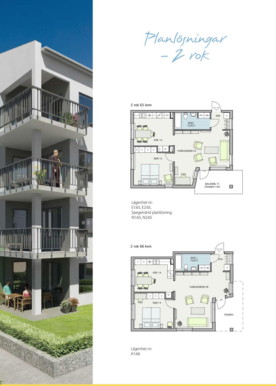 Spegelvänd planlösning: N1:65, N2:65 2 rok 66 kvm BAD / TVÄ L Ö 14
