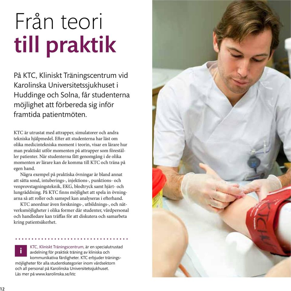 Efter att studenterna har läst om olika medicintekniska moment i teorin, visar en lärare hur man praktiskt utför momenten på attrapper som föreställer patienter.