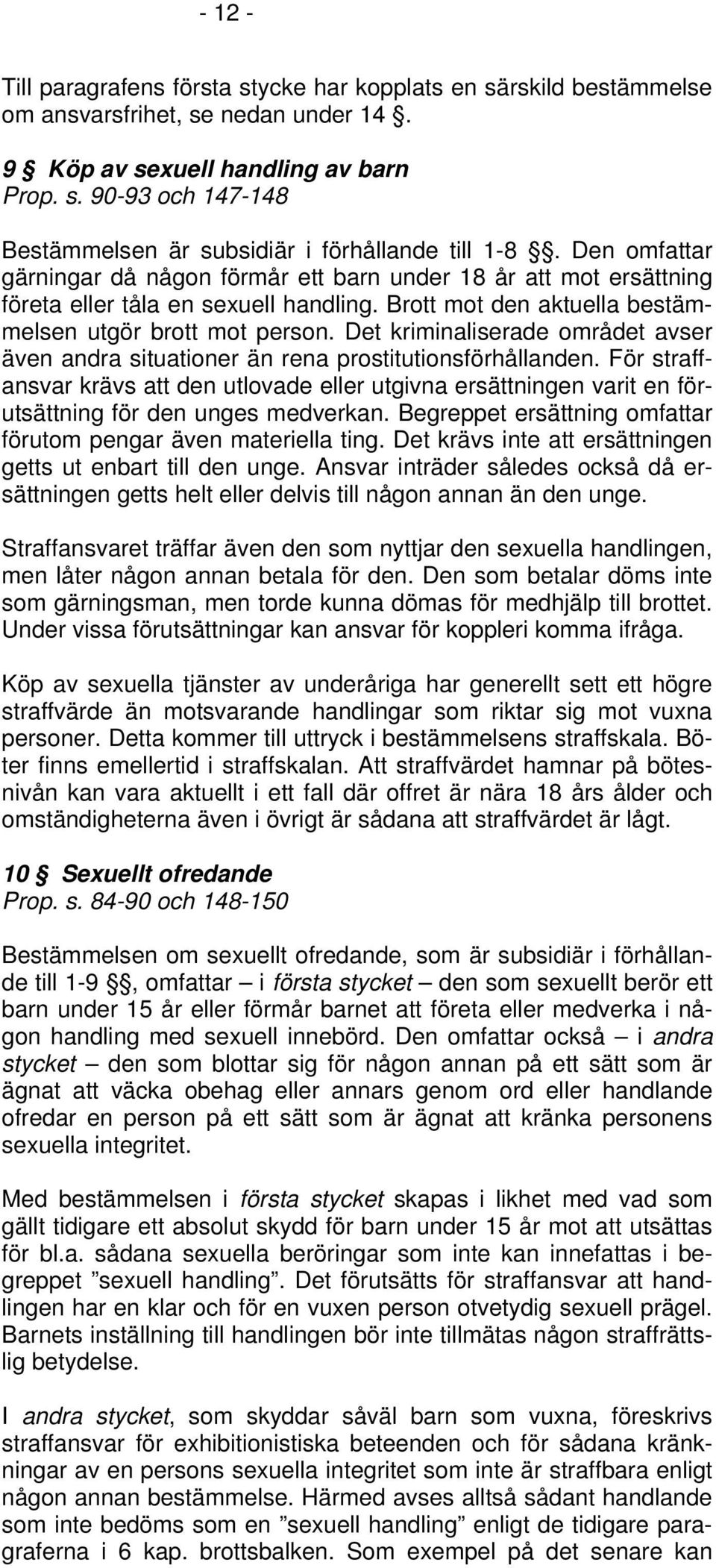 Det kriminaliserade området avser även andra situationer än rena prostitutionsförhållanden.