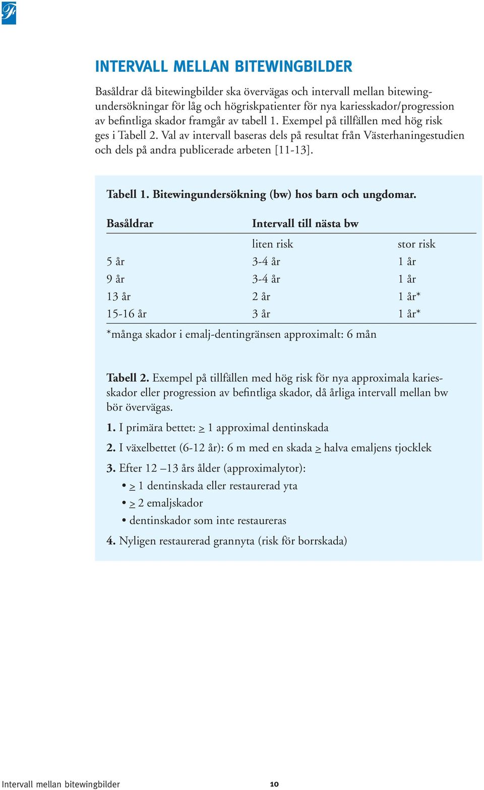 Tabell 1. Bitewingundersökning (bw) hos barn och ungdomar.