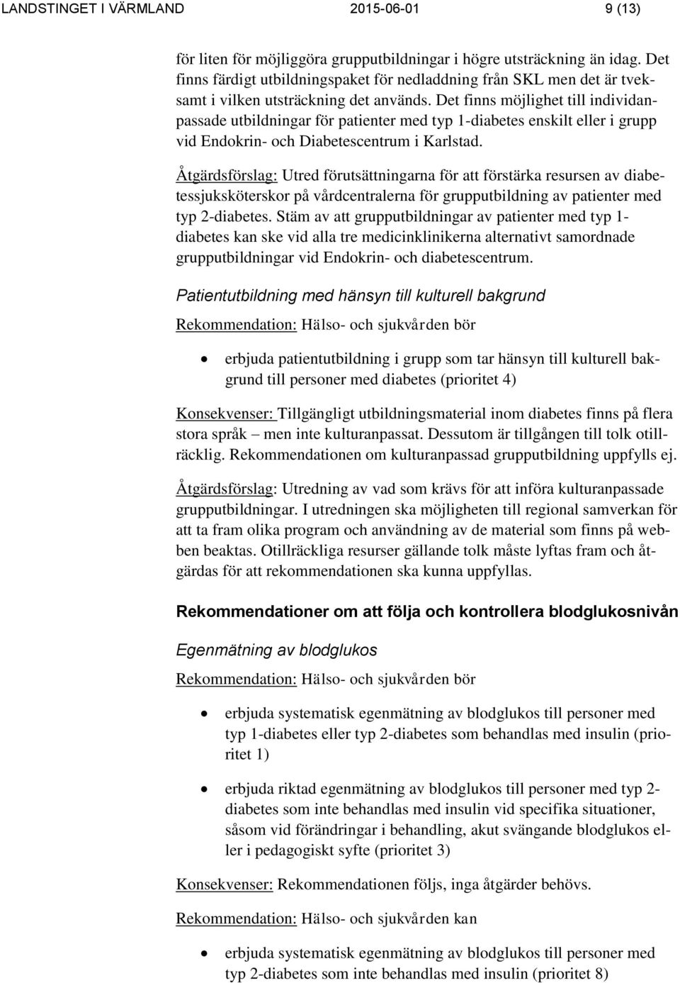Det finns möjlighet till individanpassade utbildningar för patienter med typ 1-diabetes enskilt eller i grupp vid Endokrin- och Diabetescentrum i Karlstad.