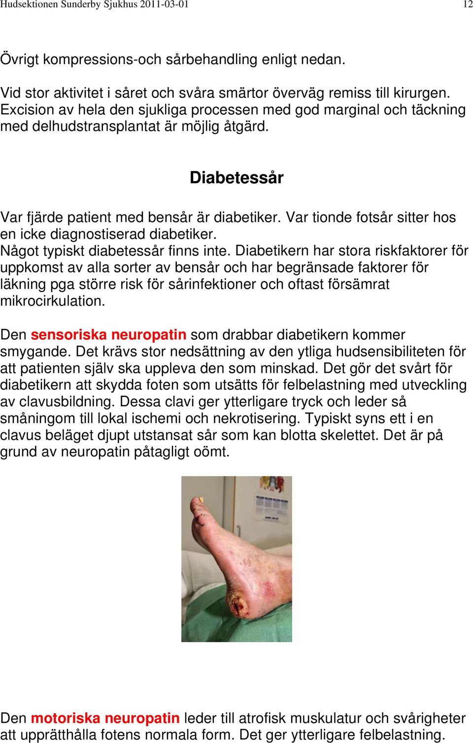 Var tionde fotsår sitter hos en icke diagnostiserad diabetiker. Något typiskt diabetessår finns inte.