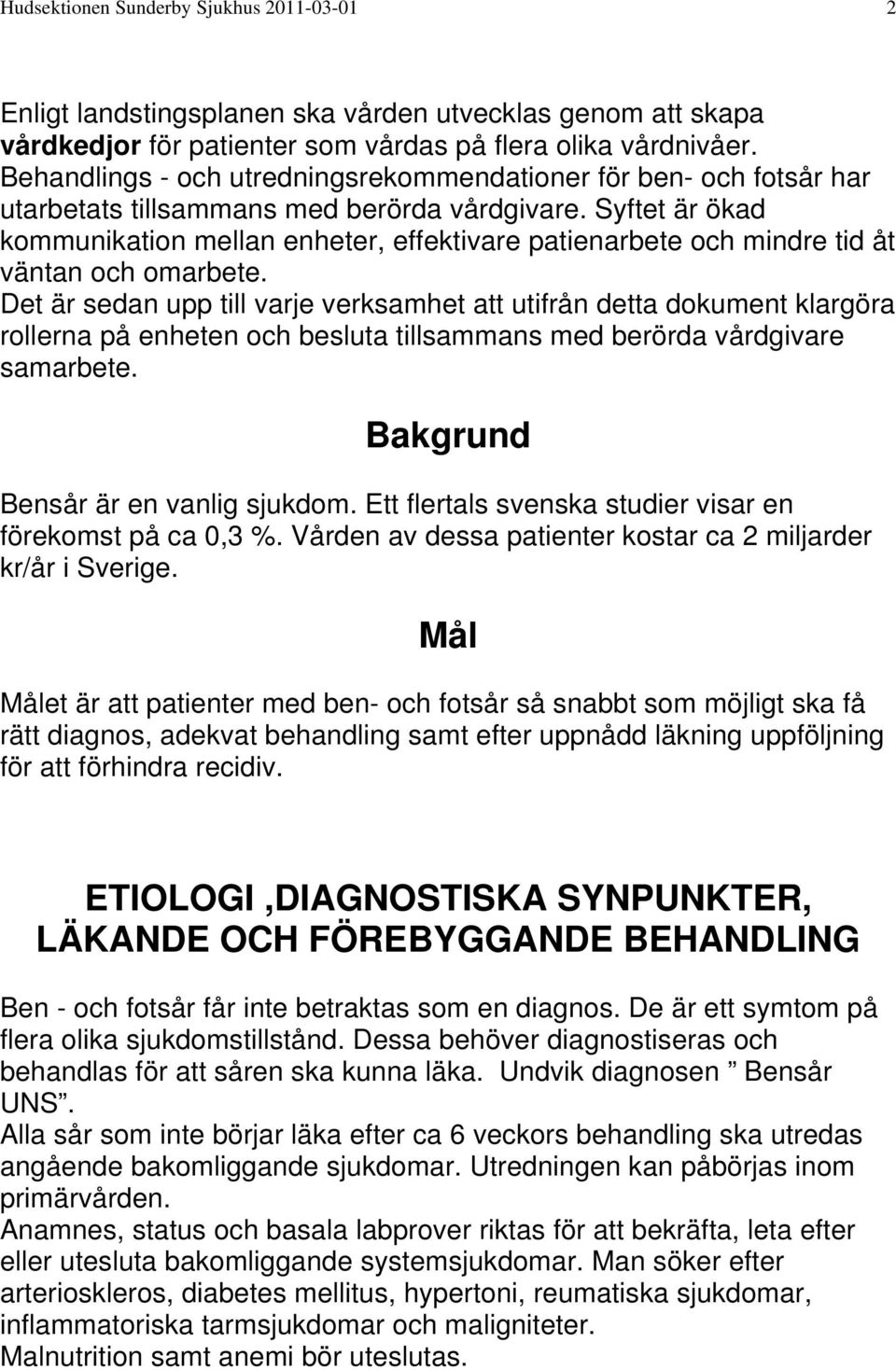 Syftet är ökad kommunikation mellan enheter, effektivare patienarbete och mindre tid åt väntan och omarbete.