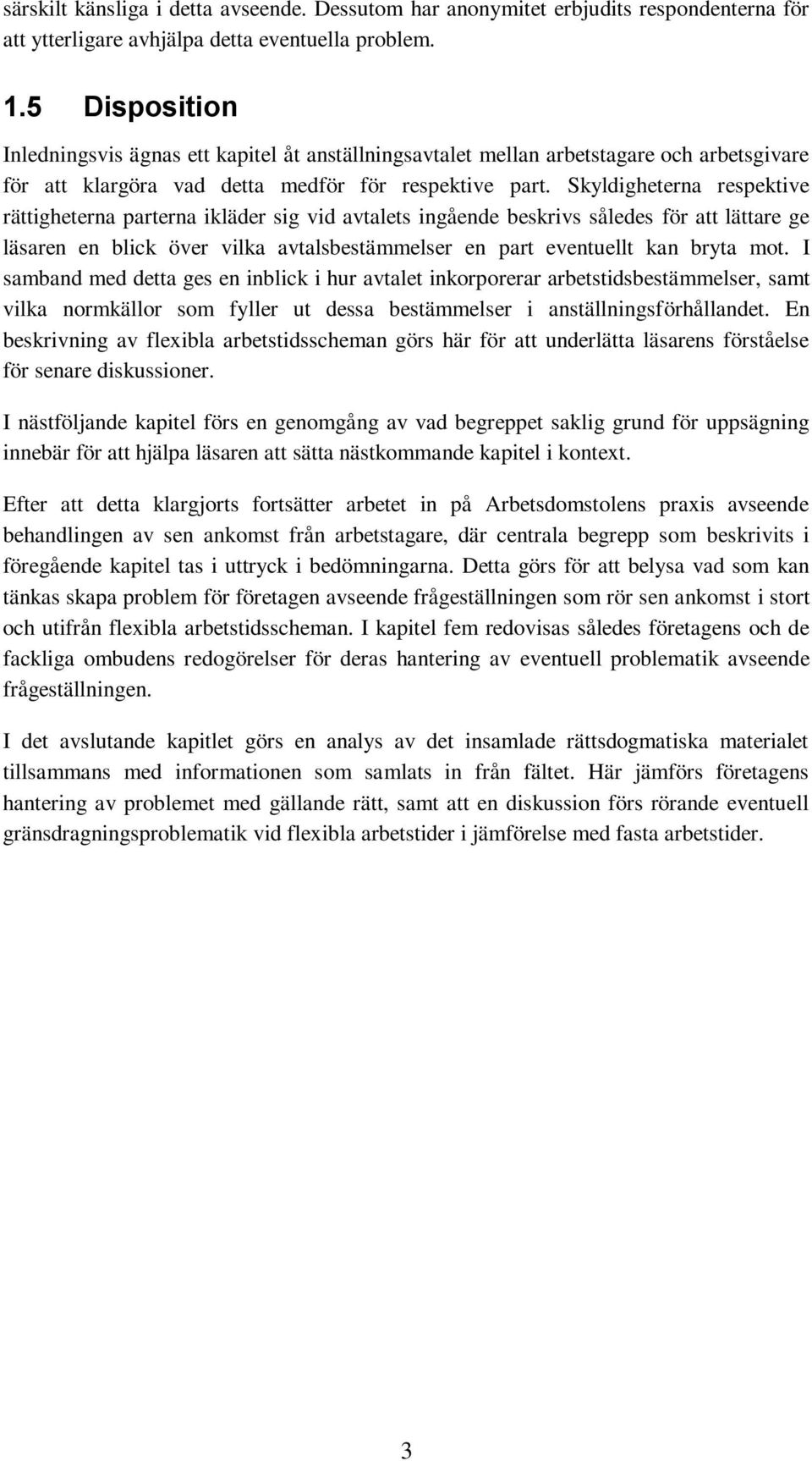 Skyldigheterna respektive rättigheterna parterna ikläder sig vid avtalets ingående beskrivs således för att lättare ge läsaren en blick över vilka avtalsbestämmelser en part eventuellt kan bryta mot.