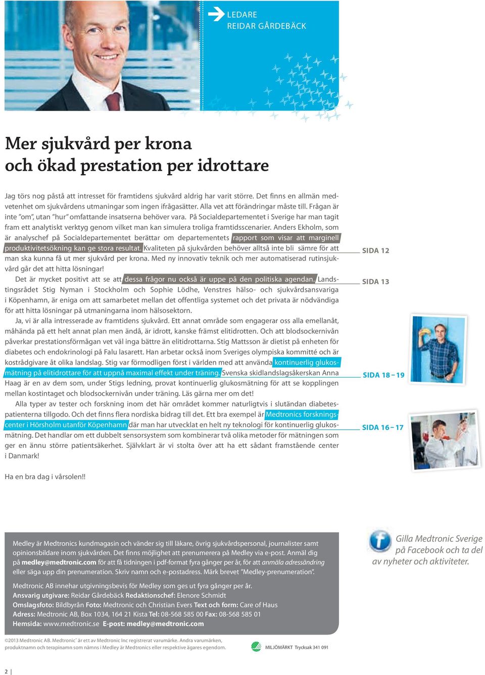 På Socialdepartementet i Sverige har man tagit fram ett analytiskt verktyg genom vilket man kan simulera troliga framtidsscenarier.