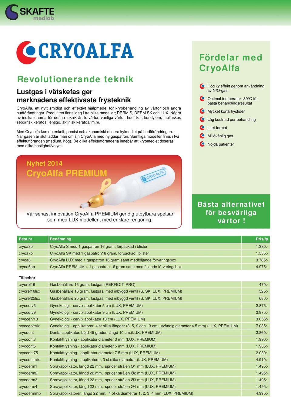 KRYOKIRURGI. Histofreezer -55 C. Nu tillgänglig för alla. CryoAlfa -89 C.  Fryspistol LL C. UltraFreeze -189 C. för behandling av godartade - PDF  Gratis nedladdning
