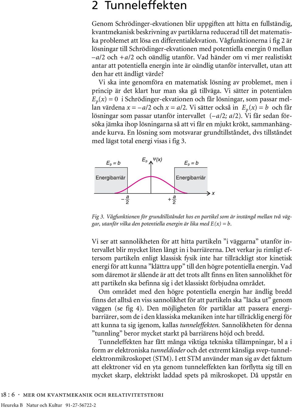 Vad händer om vi mer realistiskt antar att potentiella energin inte är oändlig utanför intervallet, utan att den har ett ändligt värde?