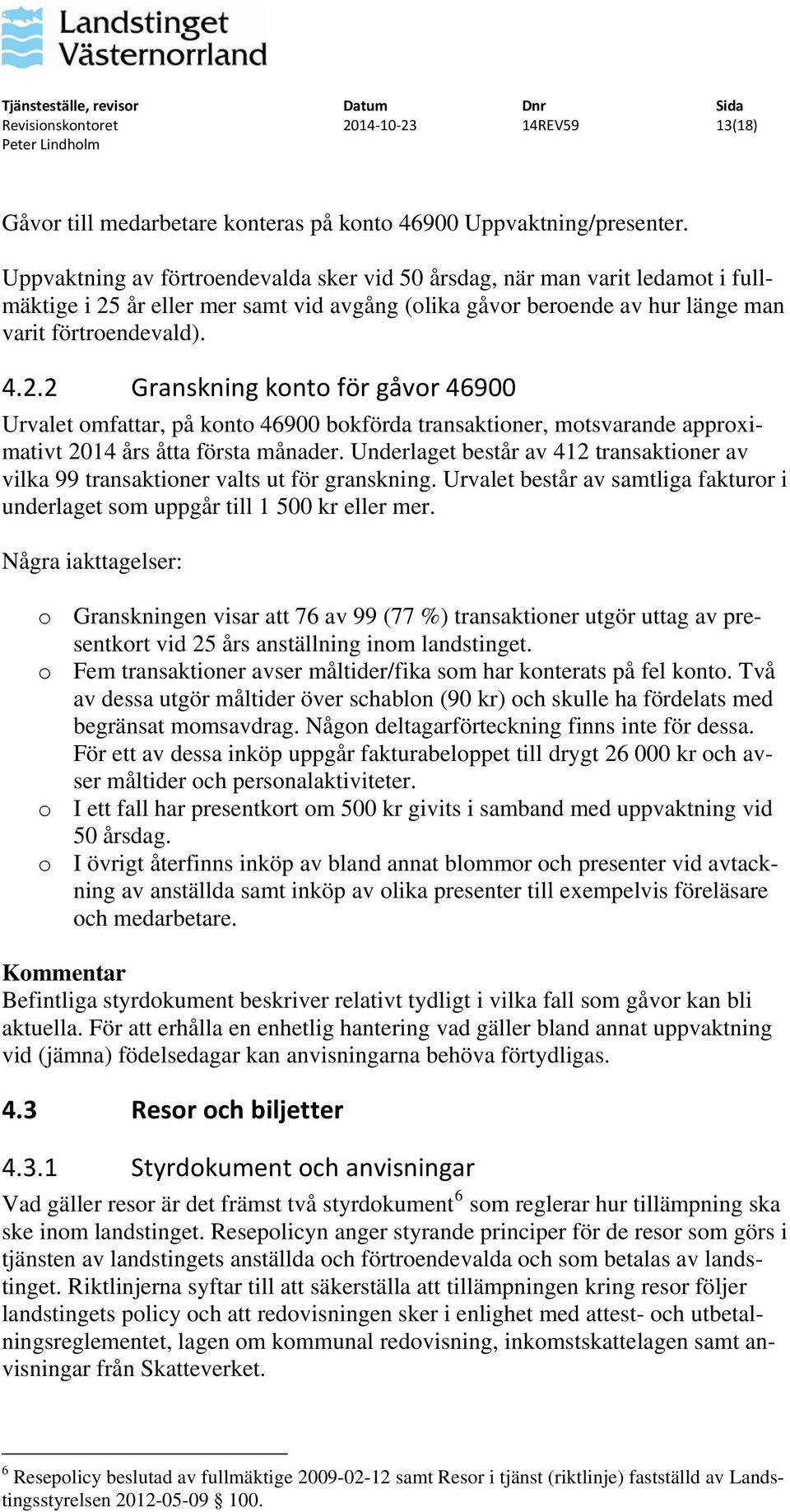 år eller mer samt vid avgång (olika gåvor beroende av hur länge man varit förtroendevald). 4.2.