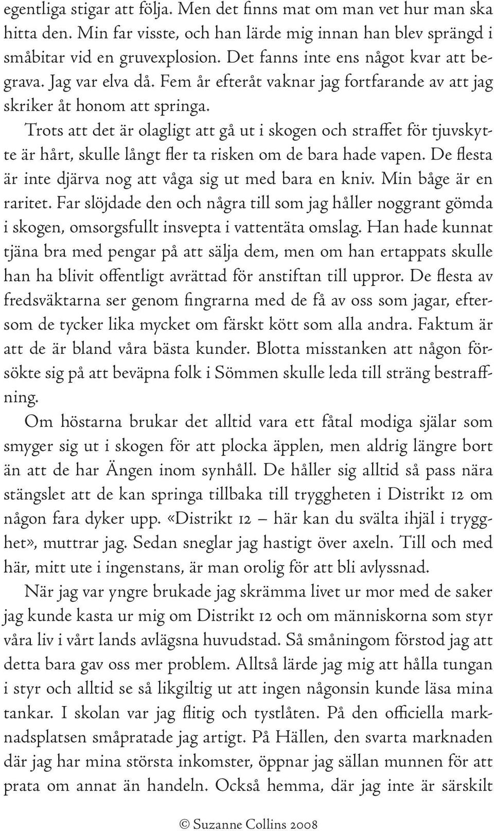 Trots att det är olagligt att gå ut i skogen och straffet för tjuvskytte är hårt, skulle långt fler ta risken om de bara hade vapen. De flesta är inte djärva nog att våga sig ut med bara en kniv.